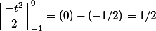 \left[\dfrac{-t^2}{2}\right]_{-1}^0=(0)-(-1/2)=1/2